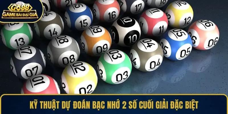 Kỹ thuật dự đoán bạc nhớ 2 số cuối giải đặc biệt