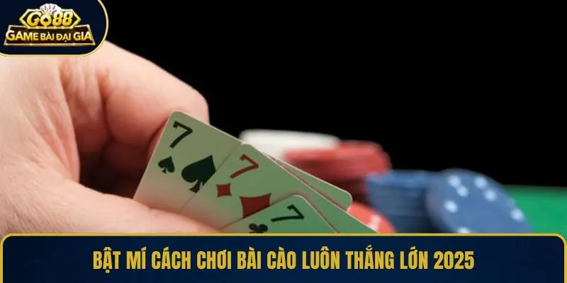 Bật mí cách chơi bài cào luôn thắng lớn 2025