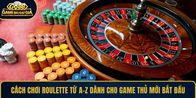 Cách chơi Roulette từ A-Z dành cho game thủ mới bắt đầu