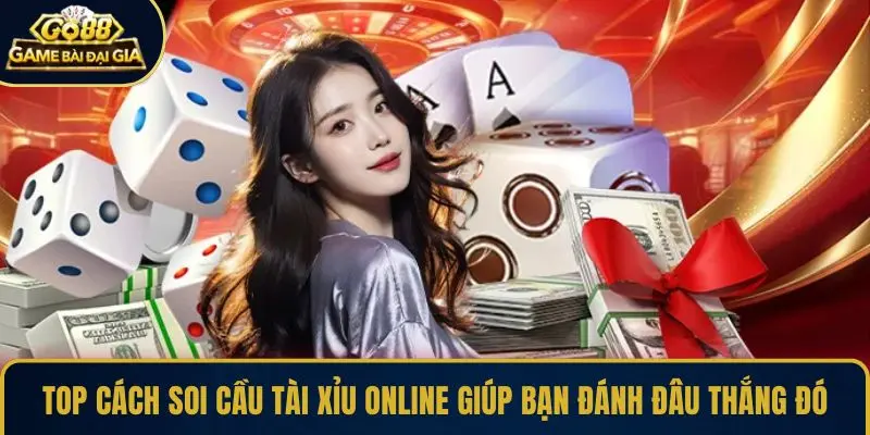 Top cách soi cầu Tài Xỉu online giúp bạn đánh đâu thắng đó