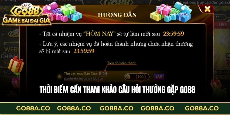 Thời điểm cần tham khảo Câu hỏi thường gặp GO88