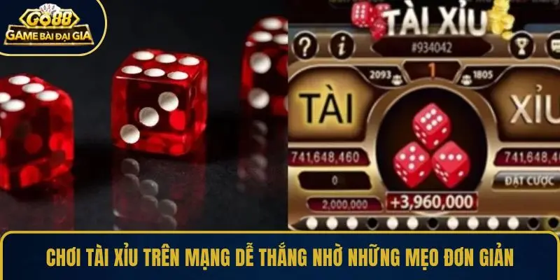 Chơi tài xỉu trên mạng dễ thắng nhờ những mẹo đơn giản