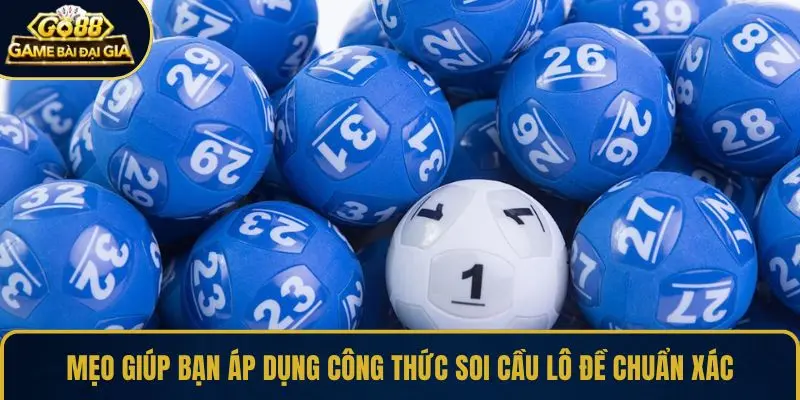 Mẹo giúp bạn áp dụng công thức soi cầu lô đề chuẩn xác