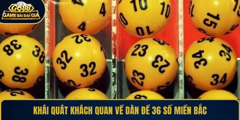 Khái quát khách quan về dàn đề 36 số miền Bắc