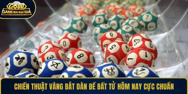 Chiến thuật vàng bắt dàn đề bất tử hôm nay cực chuẩn