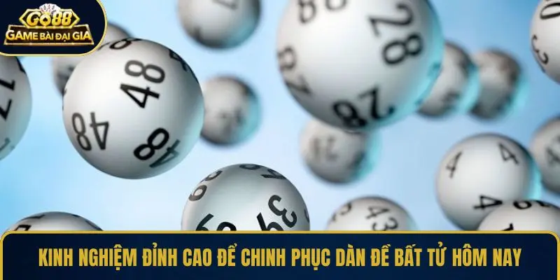 Kinh nghiệm đỉnh cao để chinh phục dàn đề bất tử hôm nay
