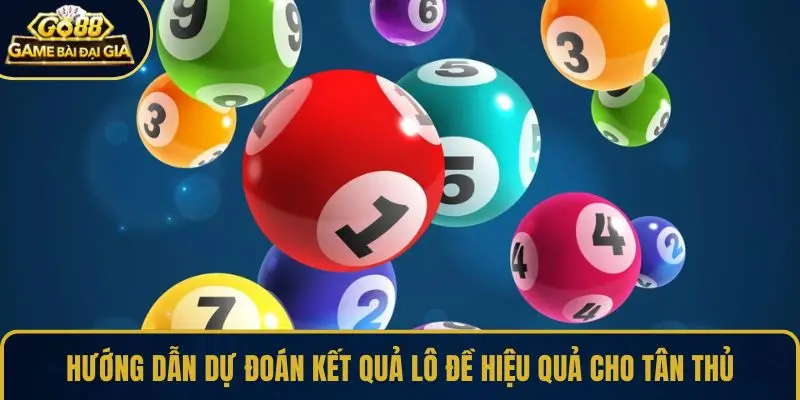 Hướng dẫn dự đoán kết quả lô đề hiệu quả cho tân thủ