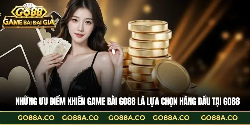 Những ưu điểm khiến game bài Go88 là lựa chọn hàng đầu tại Go88