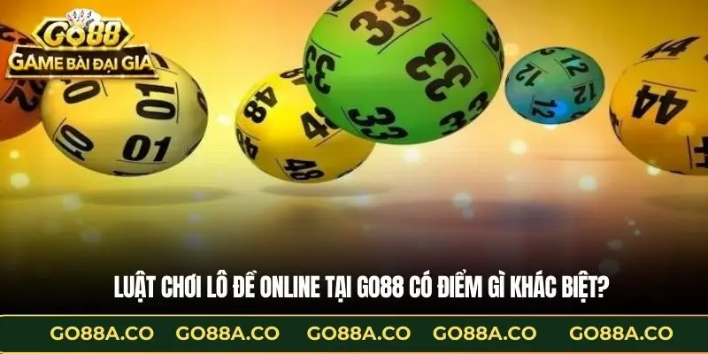 Luật chơi lô đề online tại Go88 có điểm gì khác biệt?