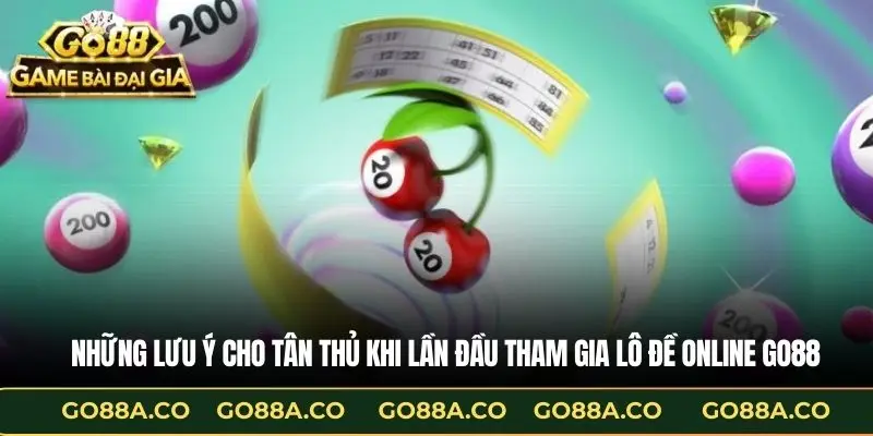 Những lưu ý cho tân thủ khi lần đầu tham gia lô đề online Go88
