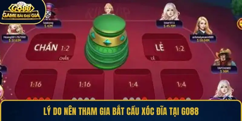 Lý do nên tham gia bắt cầu xóc đĩa tại GO88