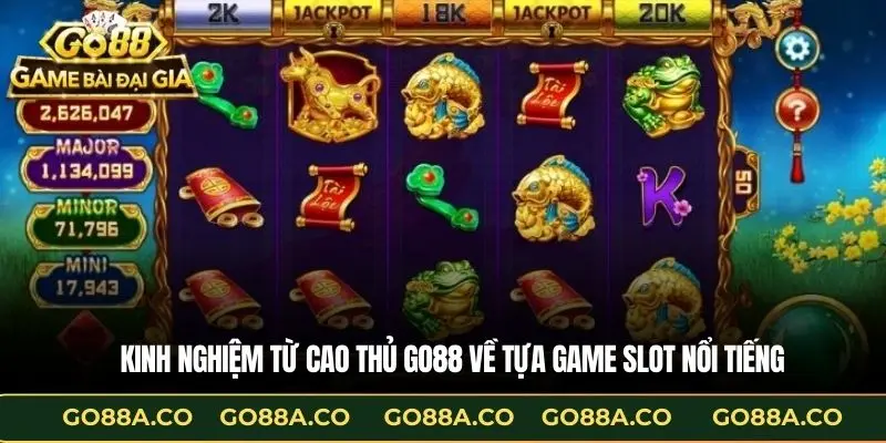 Kinh nghiệm từ cao thủ Go88 về tựa game Slot nổi tiếng