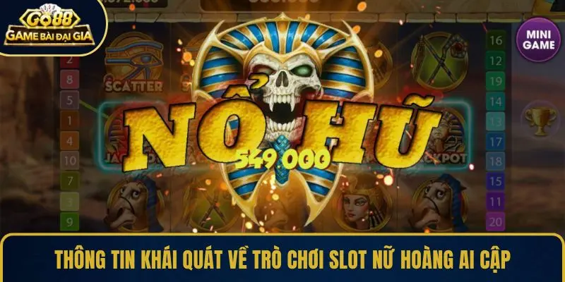 Thông tin khái quát về trò chơi slot Nữ Hoàng Ai Cập