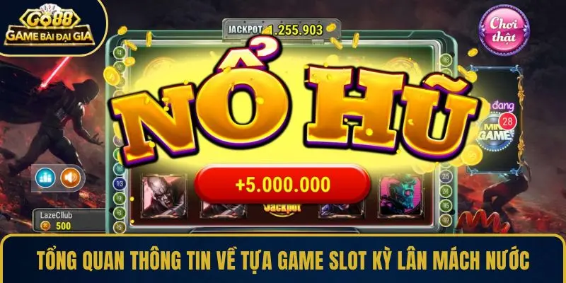 Tổng quan thông tin về tựa game slot kỳ lân mách nước
