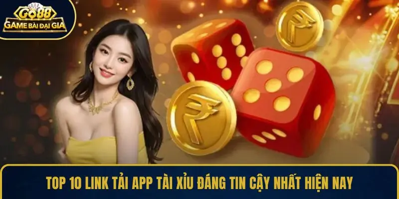 Top 10 link tải app Tài Xỉu đáng tin cậy nhất hiện nay