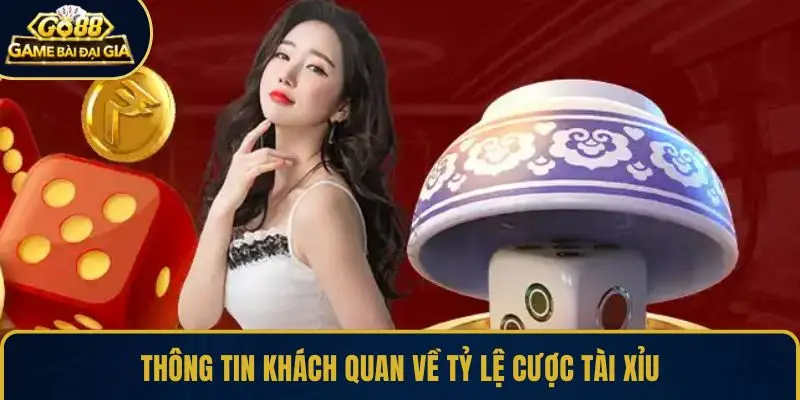 Thông tin khách quan về tỷ lệ cược tài xỉu